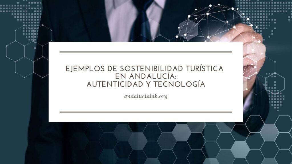 turismo de autenticidad y tecnología en Andalucía