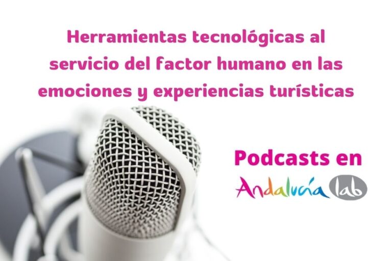 Herramientas tecnológicas al servicio del factor humano en las emociones y experiencias turísticas podcast andalucia lab