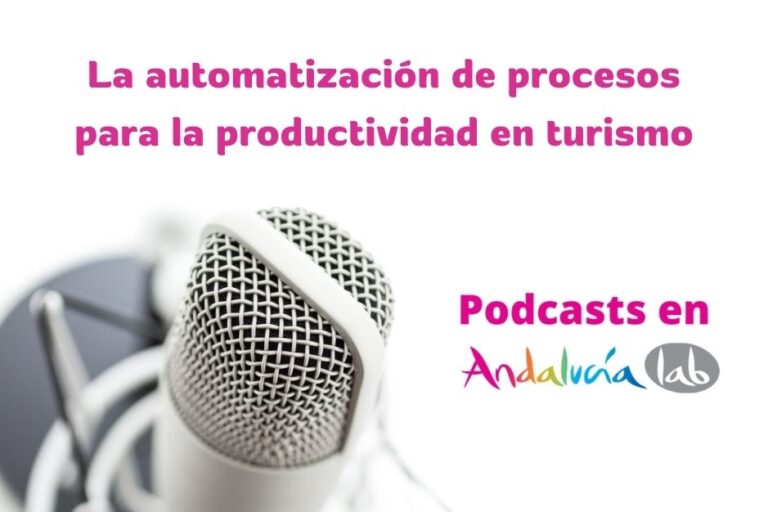 La automatización de procesos para la productividad en turismo podcast andalucia lab