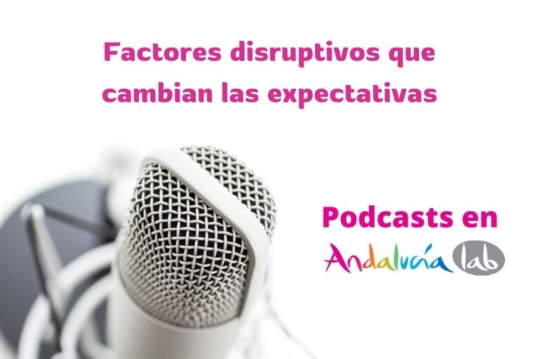 podcast andalucia lab Factores Disruptivos que cambian las expectativas la voz de los profesionales